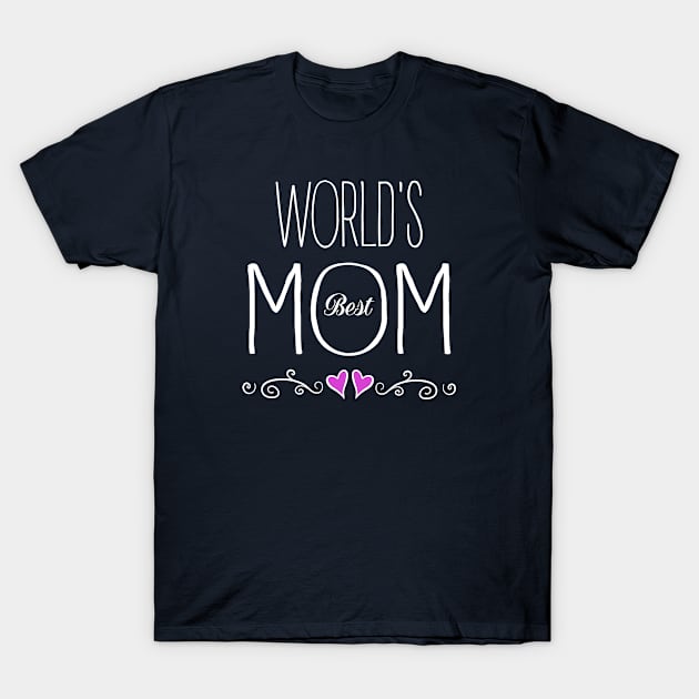 World's Best Mom - Mother's Day Gift T-Shirt by Love2Dance